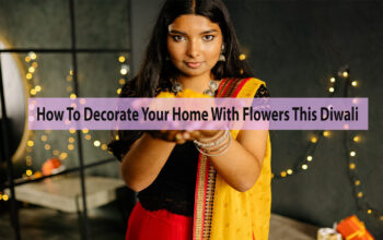 How To Decorate Your Home With Flowers This Diwali