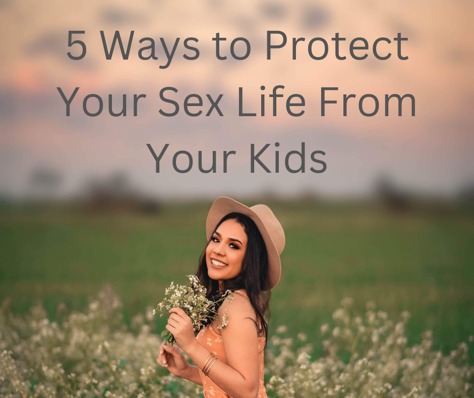 5 Ways to Protect Your Sex Life From Your Kids