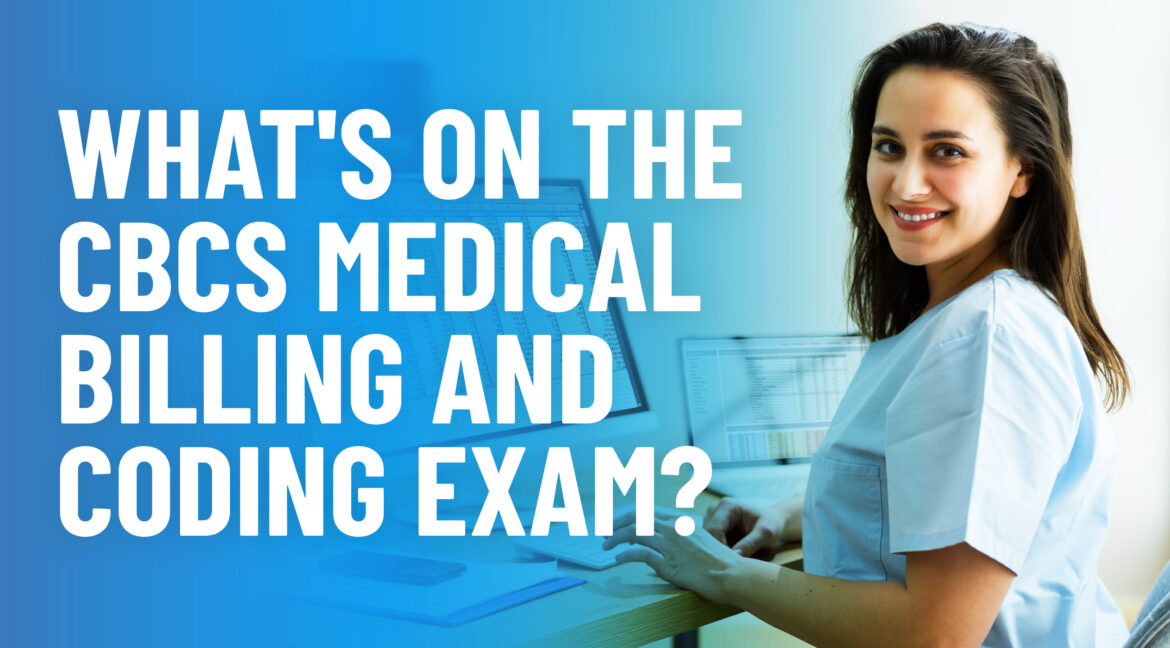 CBCS Medical Billing and Coding: What’s on the CBCS Exam?