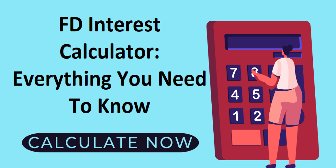 FD Interest Calculator: Everything You Need To Know