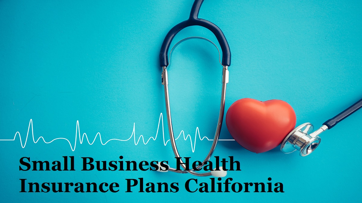 Small Business Health Insurance PlansCalifornia