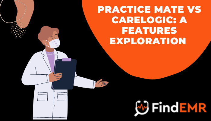Practice Mate vs CareLogic: A Features Exploration
