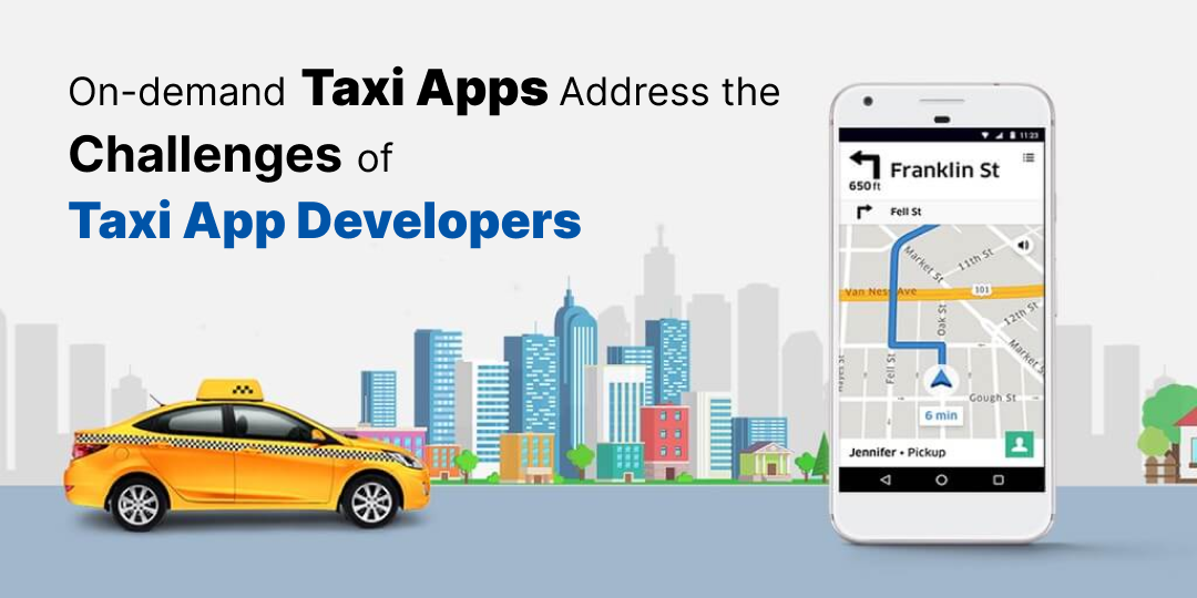 On-demand Taxi Apps Address the Challenges of Taxi App Developers