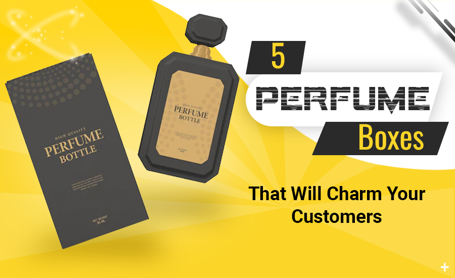 5 Perfume Boxes That Will Charm Your Customers