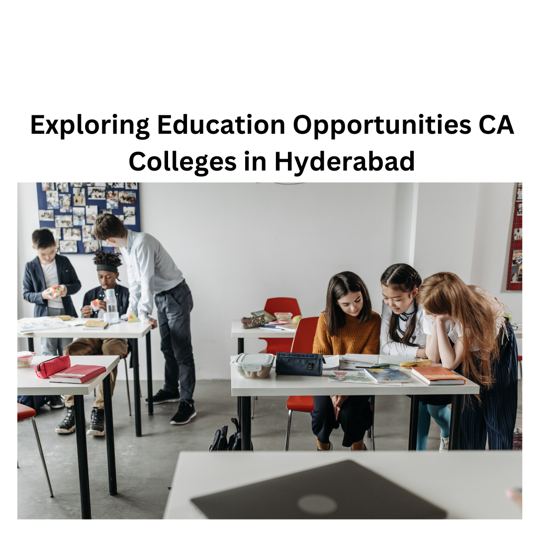 Exploring Education Opportunities CA Colleges in Hyderabad