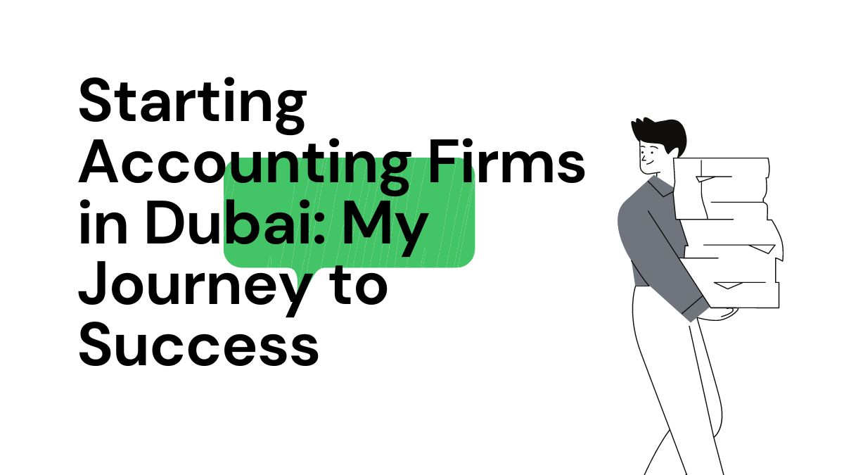 Starting Accounting Firms in Dubai: My Journey to Success