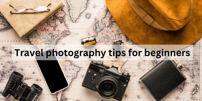 Travel photography tips for beginners