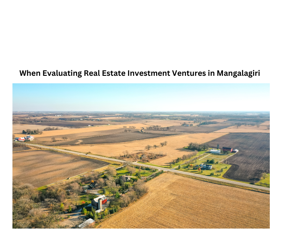 When Evaluating Real Estate Investment Ventures in Mangalagiri