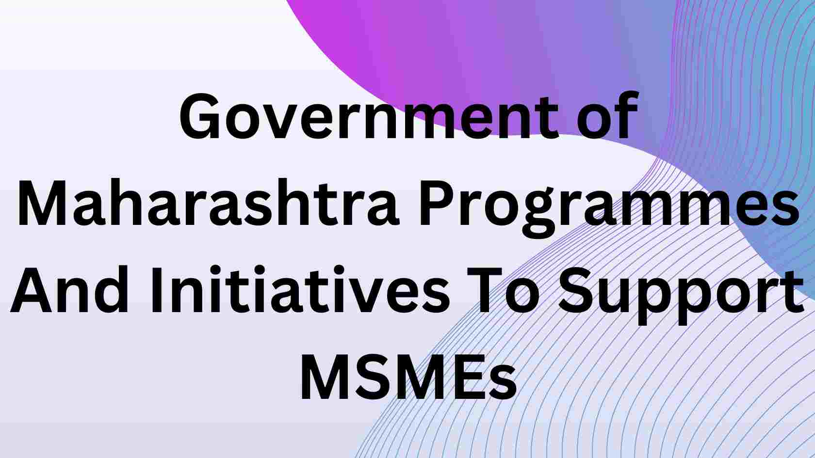 Government of Maharashtra Programmes to Support MSMEs
