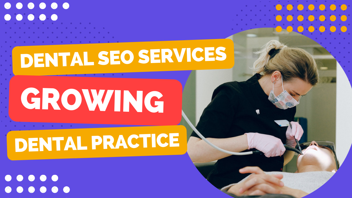 Dental SEO Services: Role of SEO in Growing Your Dental Practice