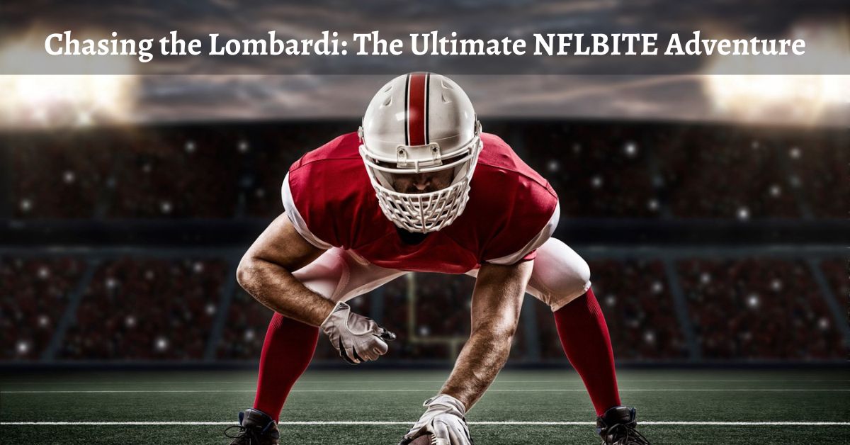 Chasing the Lombardi: The Ultimate NFLBITE Adventure