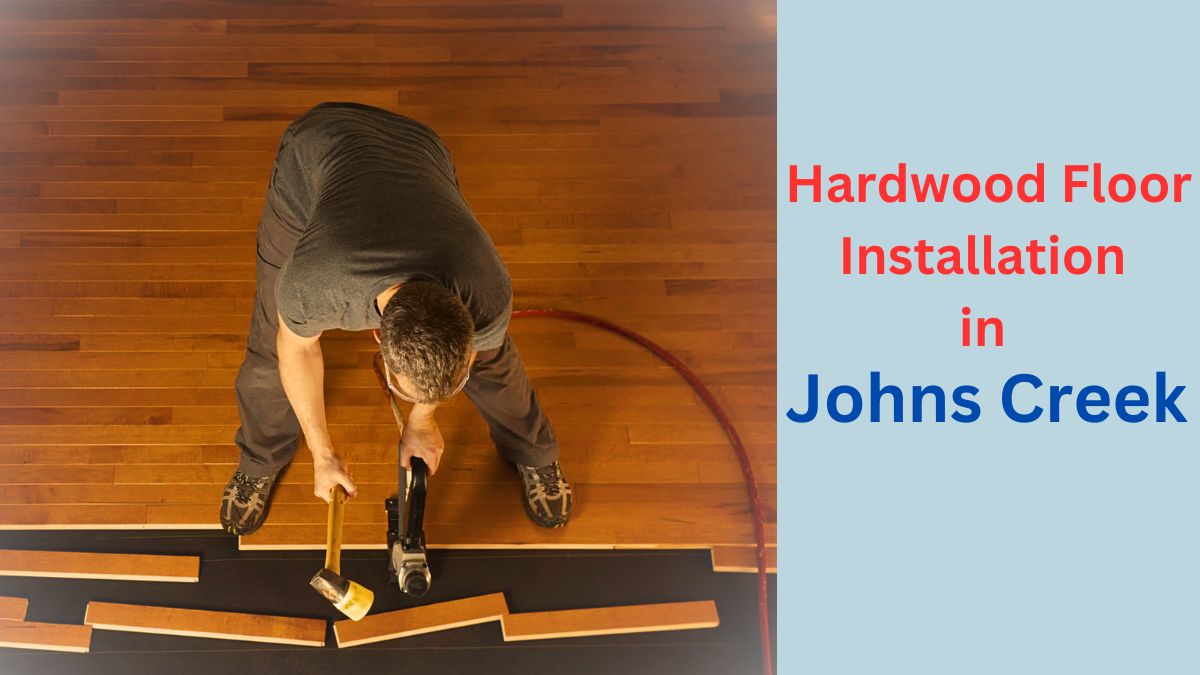 A Guide for Hardwood Floor Installation in Johns Creek