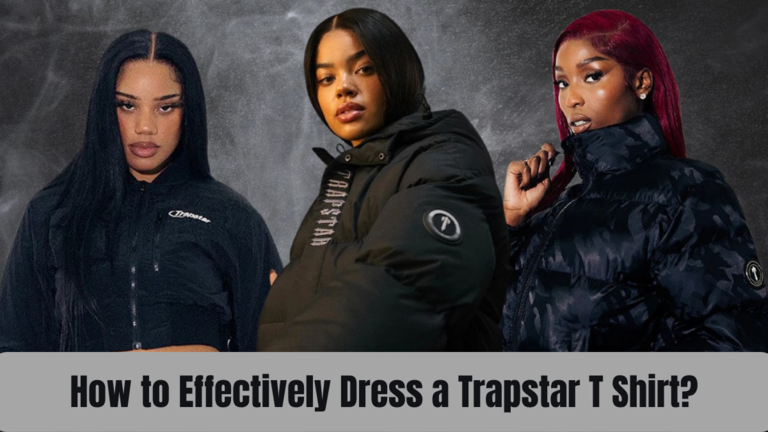 How to Effectively Dress a Trapstar T Shirt?