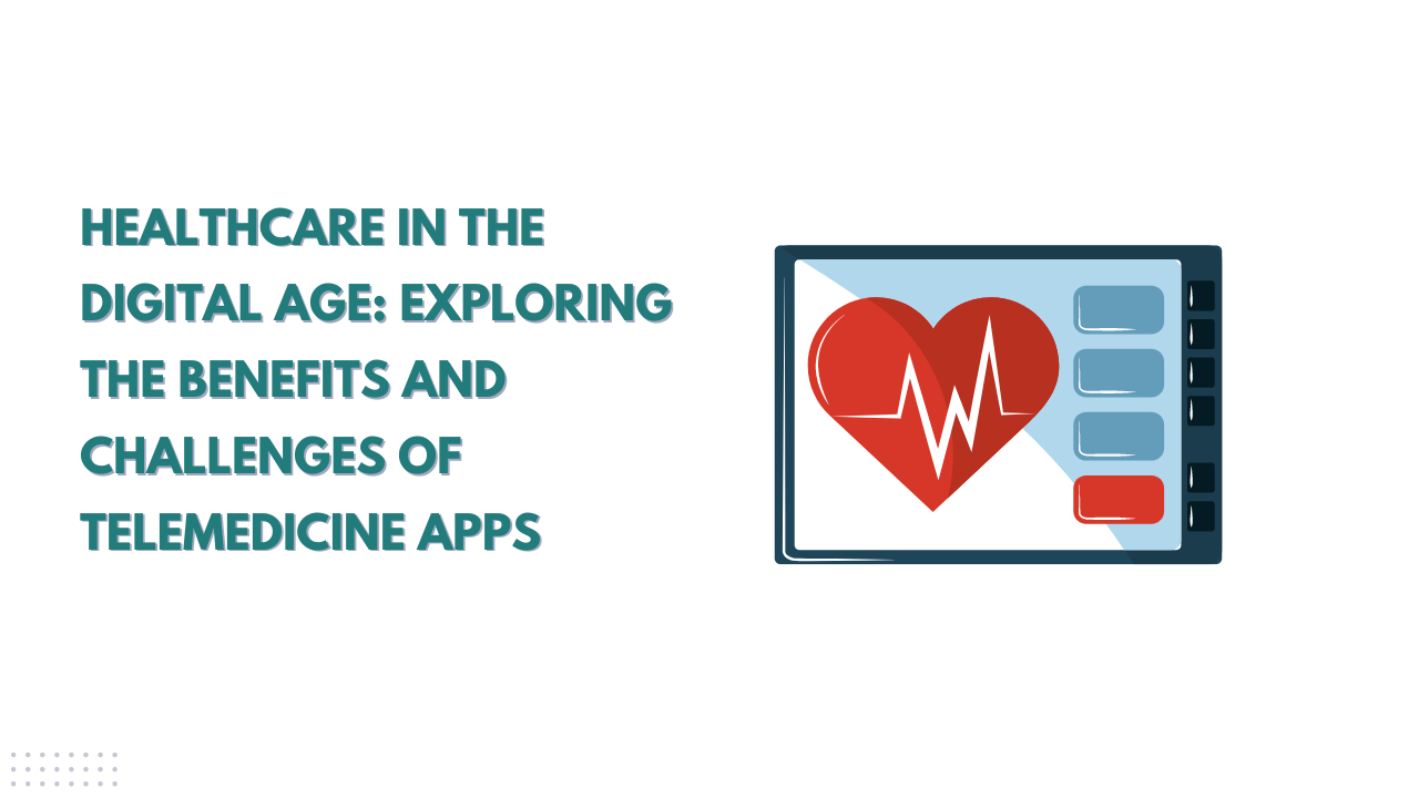 Exploring the Benefits and Challenges of Telemedicine Ap