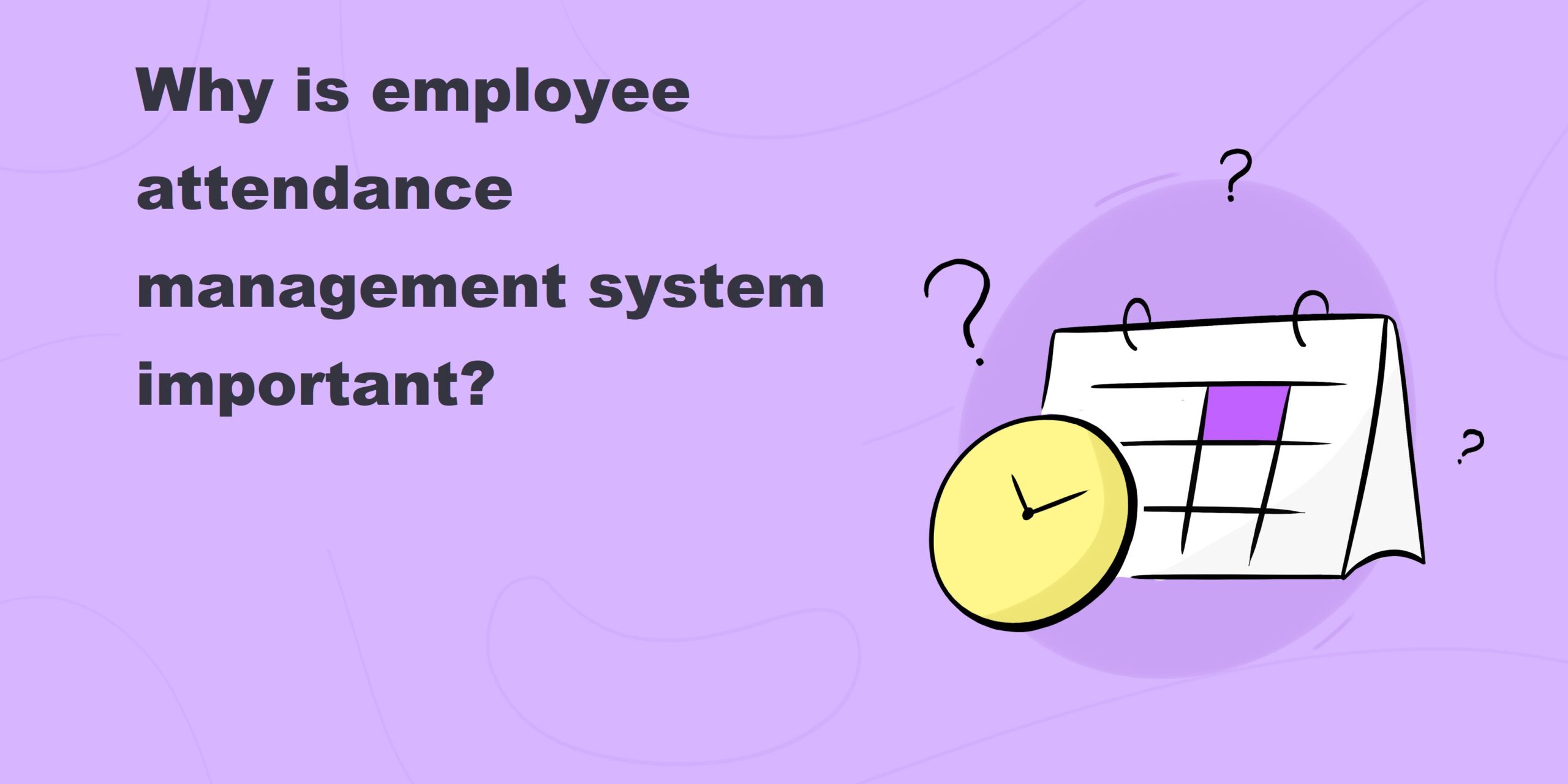 Why is employee attendance management system important?
